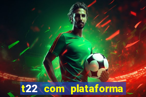 t22 com plataforma de jogos